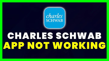 Charles Schwab App Not Working: How to Fix Charles Schwab App Not Working