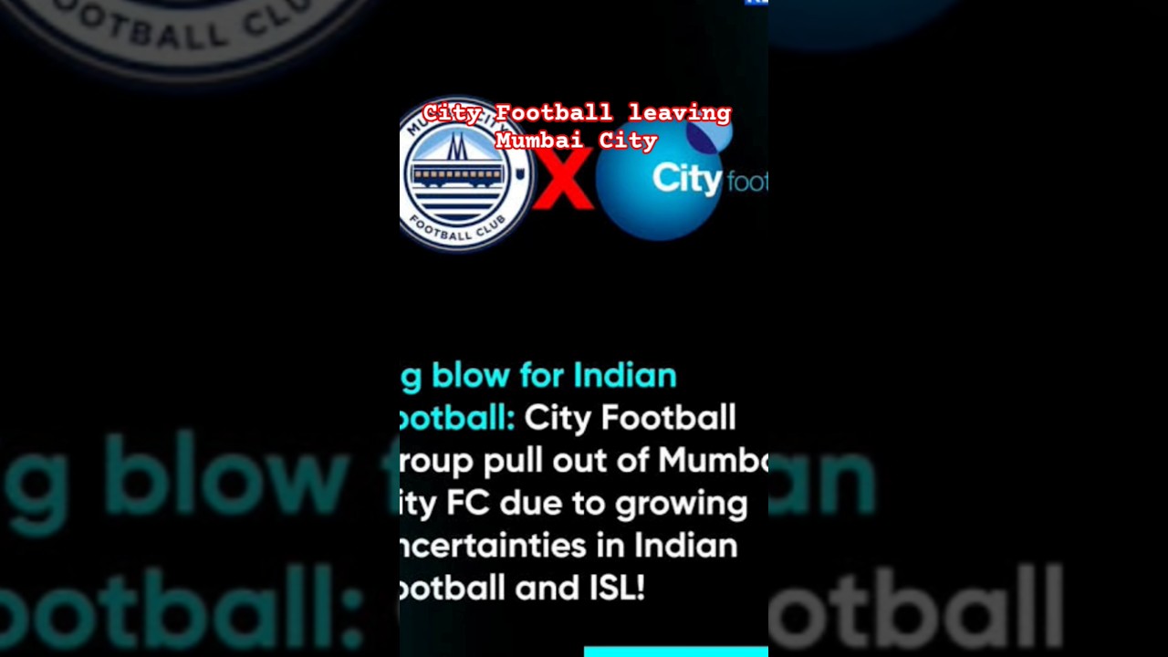 Crisis in Indian football as City Football Group pull out Mumbai City FC amid the ISL uncertainty!