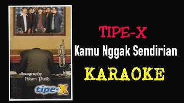 Tipe X - Kamu nggak sendirian (karaoke)