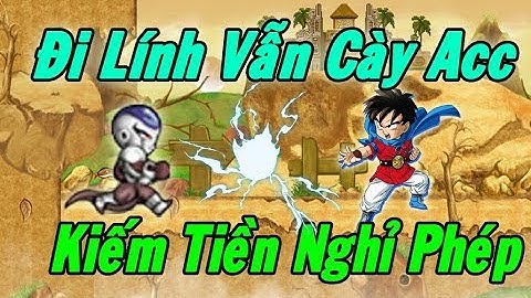 Ngọc Rồng Online - Đi Nghĩa Vụ Vẫn Cày Win Doanh Trại Kiếm Tiền Về Nghỉ Phép