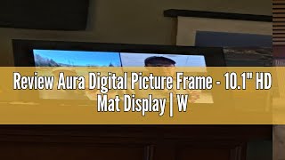 Review Aura Digital Picture Frame - 10.1" HD Mat Display | Wirecutter's Best Digital Frame for Gifti