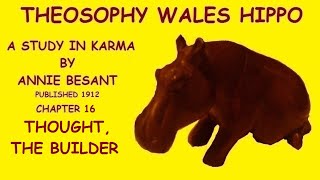Theosophy Wales Hippo:- A Study in Karma by Annie Besant. Chapter 16. Thought, the Builder.