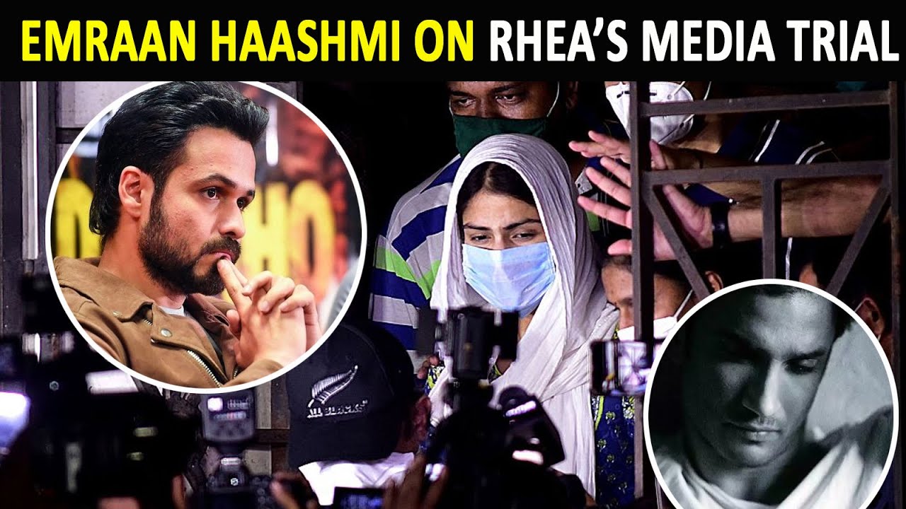 Emraan Hashmi on 'media trial' Rhea Chakraborty went through after Sushant Singh Rajput's death