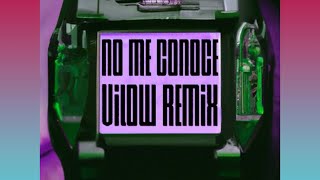 NO ME CONOCE - (VILow Tech Remix)