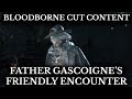 Bloodborne Cut Content - Gascoigne Friendly Encounter - Conversation Dialogue Restored