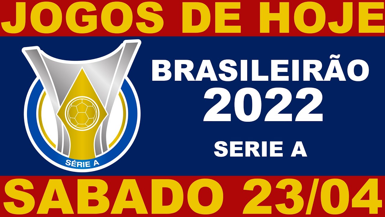 JOGOS DE HOJE - SABADO 23/04 - BRASILEIRÃO 2022 SERIE A 3ª RODADA - JOGOS  DO CAMPEONATO BRASILEIRO 