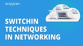 Switching Techniques In Networking | Circuit, Message, Packet Switching Explained | Simplilearn