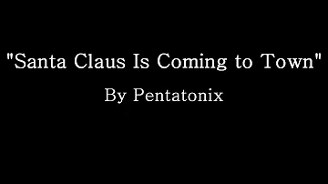 Santa Claus is Comin' to Town - Pentatonix (Lyrics)