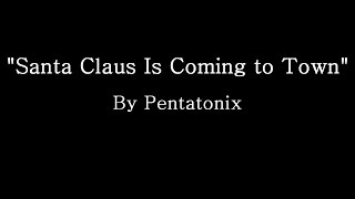 Santa Claus is Comin&#39; to Town - Pentatonix (Lyrics)