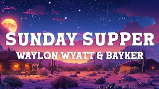 Waylon Wyatt & Bayker Blankenship - Sunday Supper (Lyrics)