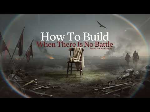 How To Build When There Is No Battle | Pastor Rodney Fleming | 11 Aug 2026
