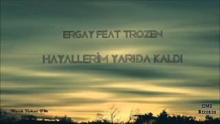 Ergay feat Trozen - Hayallerim Yarıda Kaldı (2015)