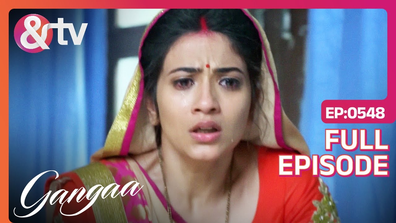 Sagar के गोली लगने से Gangaa की याददाश्त आयी वापस | Gangaa | Full Ep 548 |@andtvchannel