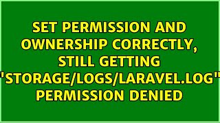 Set permission and ownership correctly, still getting storage/logs/laravel.log Permission denied
