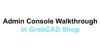 GrabCAD Shop | Admin Console Walkthrough