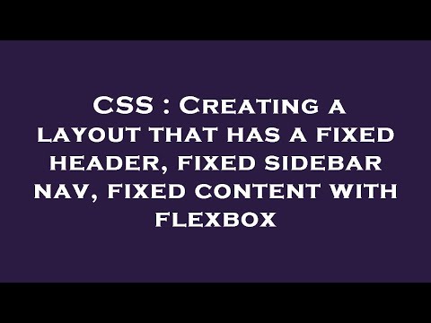 CSS : Creating a layout that has a fixed header, fixed sidebar nav, fixed content with flexbox