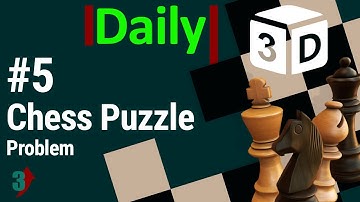 #5 Daily Chess Puzzle [mate in 3 moves] Problem with 3D solution | Checkmate