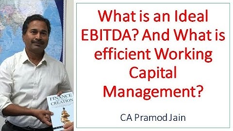 What is an Ideal EBITDA? And What is efficient Working Capital Management? I CA Pramod Jain