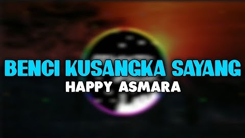 PECAH BASS NYA ! HAPPY ASMARA - BENCI KUSANGKA SAYANG (AM REMIX)