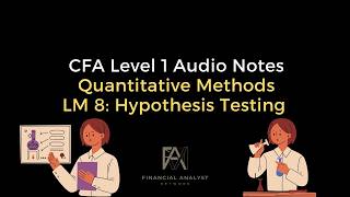 CFA Level 1 Audio Notes: Quantitative Methods - LM 8 Hypothesis Testing