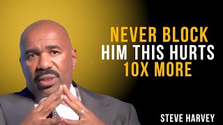 Never Block Him — This Hurts 10x More 💔 | Steve Harvey Motivational Speech