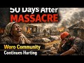 50 Days After Massacre, Woro Community Still Under Seige; Captives Still Abducted; Gov't Looks Away