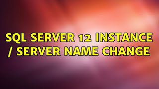 SQL Server 12 Instance / server name change