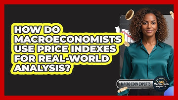 How Do Macroeconomists Use Price Indexes For Real-world Analysis? - Macroecon Experts