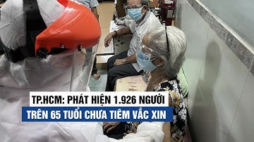 TP.HCM: Phát hiện hơn 1.900 người trên 65 tuổi chưa tiêm vắc xin Covid-19