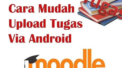 Cara mudah upload tugas di moodle via Android