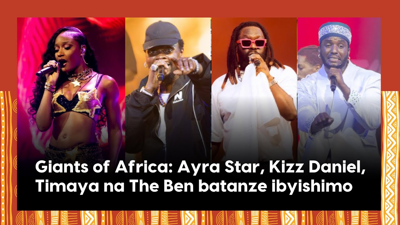 Giants of Africa: Ayra Star, Kizz Daniel, Timaya na The Ben batanze ...