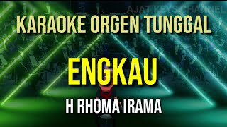 ENGKAU - H RHOMA IRAMA // KARAOKE ORGEN TUNGGAL