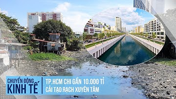 TP.HCM chi gần 10.000 tỉ cải tạo rạch Xuyên Tâm | Chuyển động kinh tế