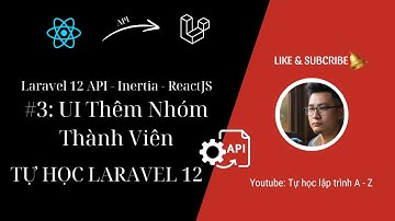 Laravel 12 API - Inertia - ReactJS #3: Xây dựng giao diện thêm mới Nhóm Thành Viên bằng React