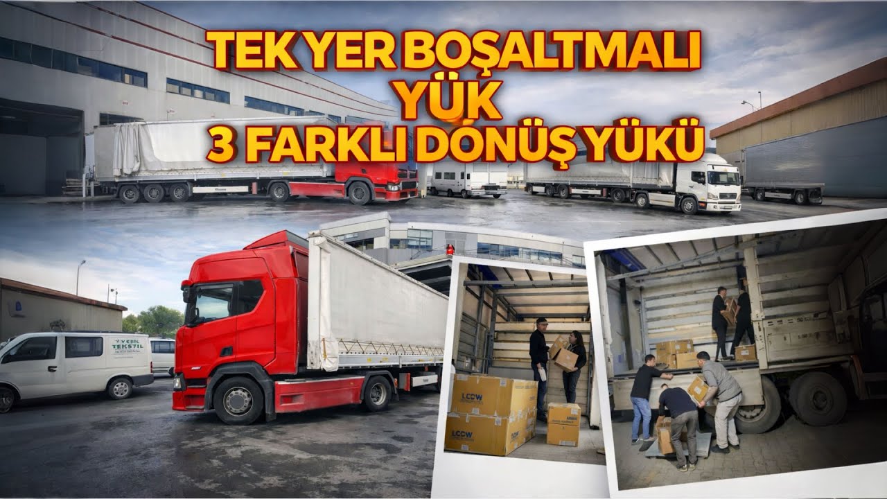 TEK YER BOŞALTMALI YÜK - 3 FARKLI DÖNÜŞ YÜKÜ - UZUN YOLCULUK 