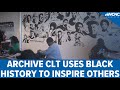 Archive clt uses black history to inspire others