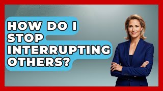 How Do I Stop Interrupting Others? - PTSD Support Channel