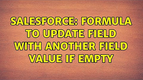 Salesforce: Formula to update field with another field value if empty