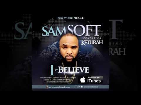 SAMSOFT ft keturah - I BELIEVE (official audio) #samsoftmusic - YouTube