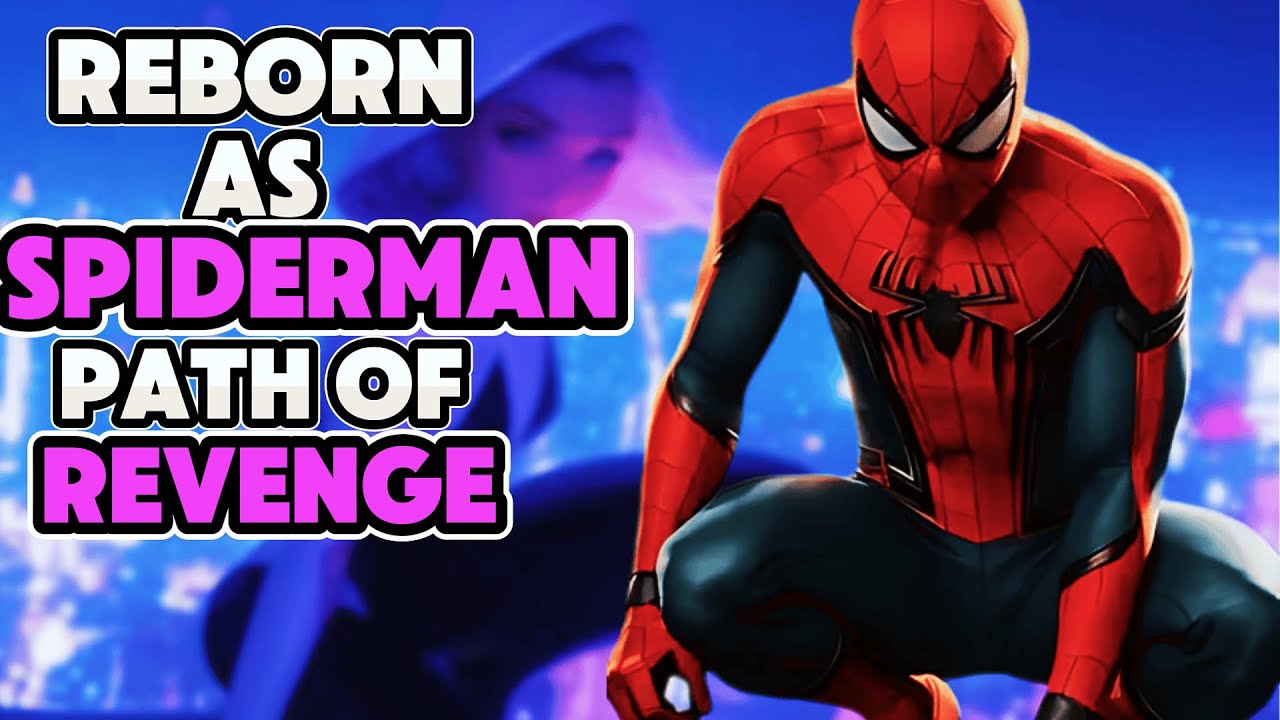 What If I Was REBORN As SPIDERMAN | Path Of Revenge | PART 1 | (*MATURE AUDIENCE ONLY*)