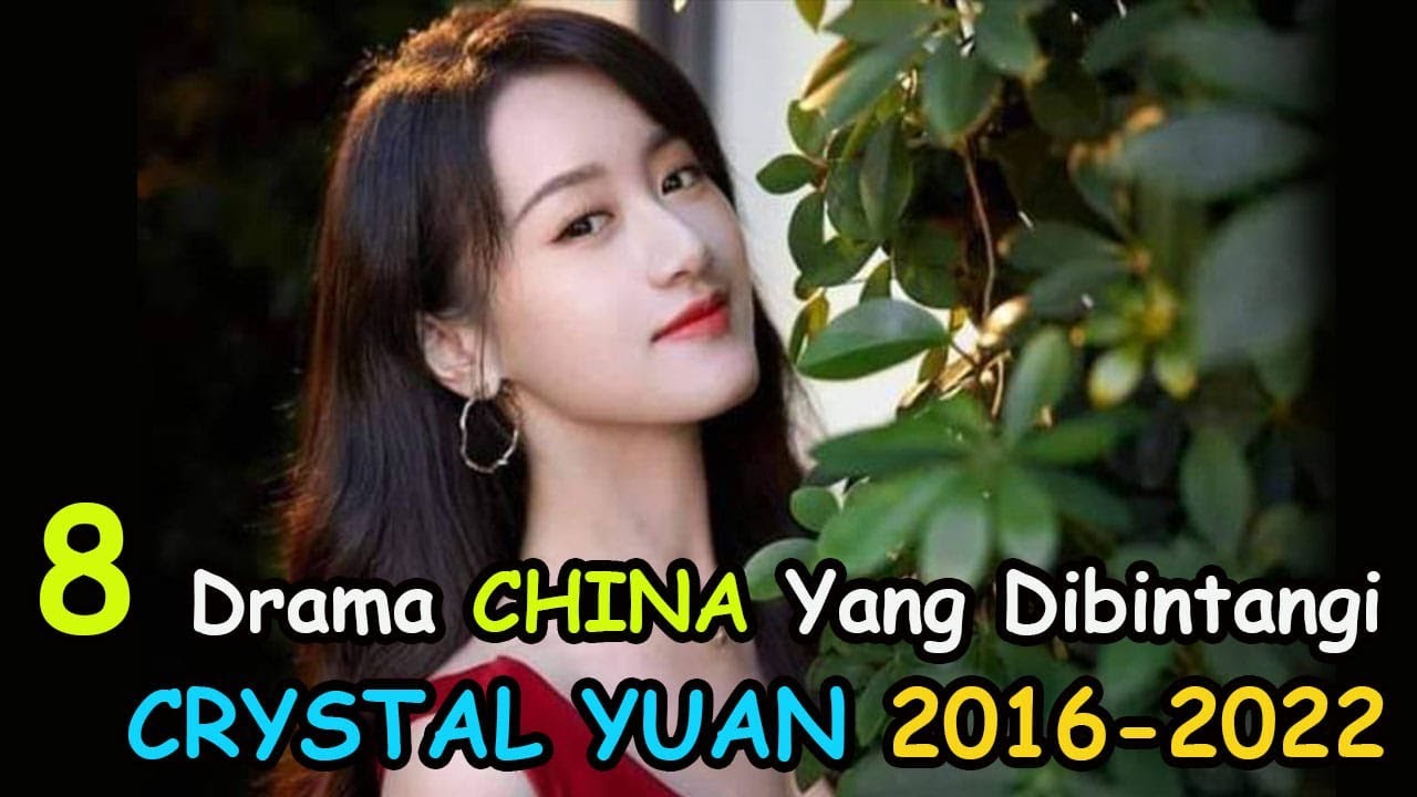 8 Drama China Yang Dibintangi Crystal Yuan 16 22 Youtube