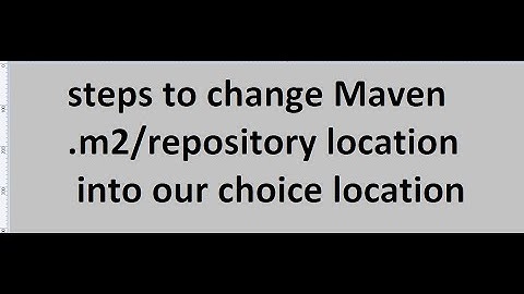 steps to change Maven .m2/repository location into our choice location
