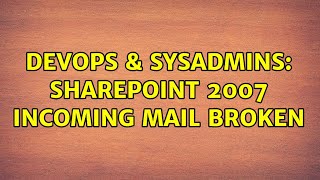 DevOps & SysAdmins: Sharepoint 2007 Incoming Mail broken