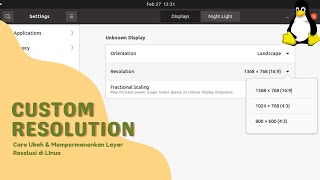 Cara Mengubah dan Permanenkan Layar Resolusi di Linux