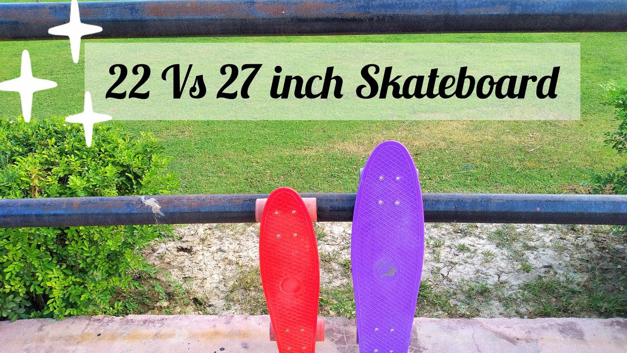 22 Vs 27 Inch Skateboard