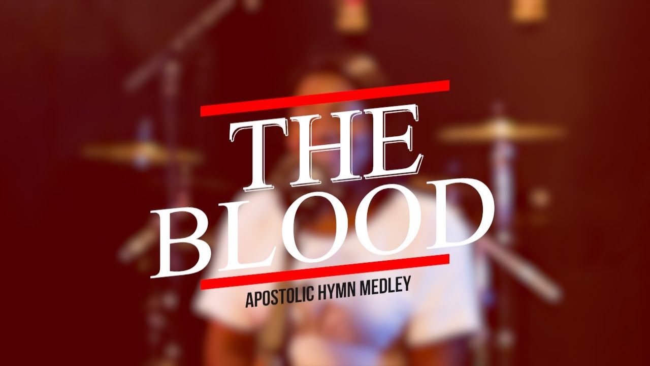 THE BLOOD - APOSTOLIC HYMN MEDLEY - YouTube