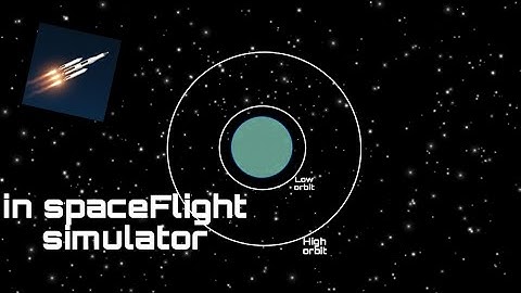 Going to Low and High orbit of earth in SpaceFlight Simulator