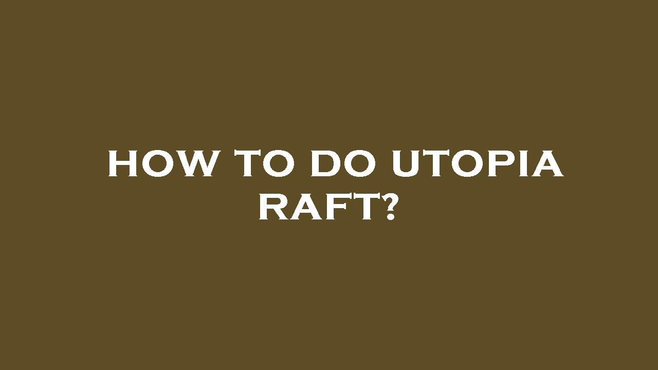 How to do utopia raft? - YouTube