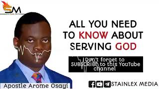 ALL YOU NEED TO KNOW ABOUT SERVING GOD || Apostle Arome Osayi