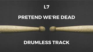 L7  Pretend Were Dead drumless